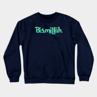 Bismillah Crewneck Sweatshirt